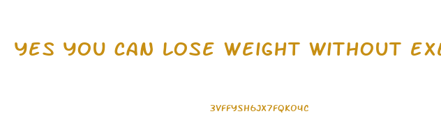 yes you can lose weight without exercise home tips bdtechsoft com