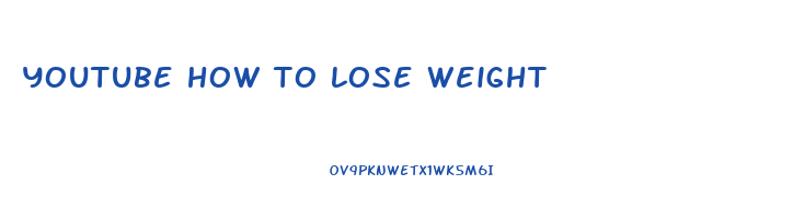youtube how to lose weight