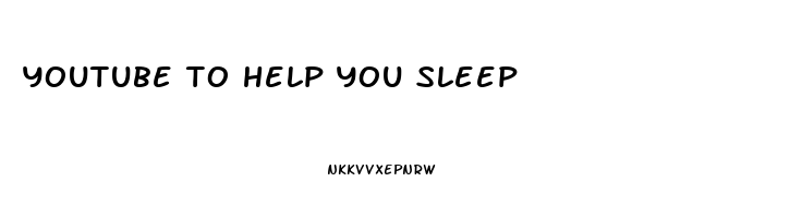 youtube to help you sleep