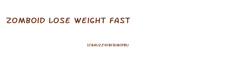zomboid lose weight fast