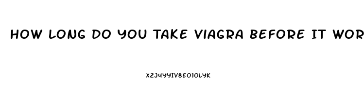 How Long Do You Take Viagra Before It Works