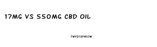 17mg vs 550mg cbd oil