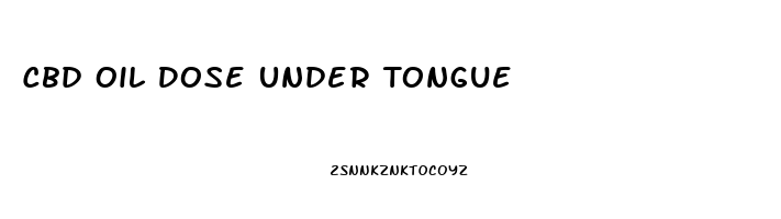 Cbd Oil Dose Under Tongue
