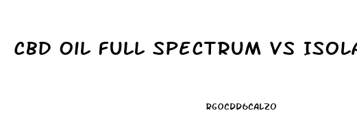 Cbd Oil Full Spectrum Vs Isolate