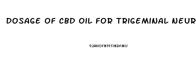 Dosage Of Cbd Oil For Trigeminal Neuralgia