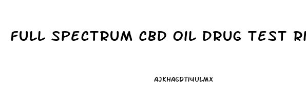 Full Spectrum Cbd Oil Drug Test Risk