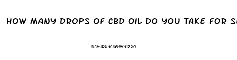 How Many Drops Of Cbd Oil Do You Take For Sleep