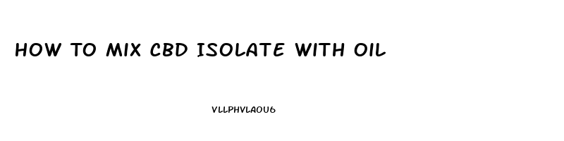 How To Mix Cbd Isolate With Oil