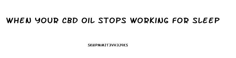 When Your Cbd Oil Stops Working For Sleep