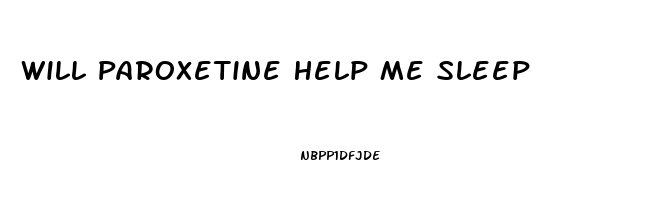 Will Paroxetine Help Me Sleep