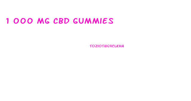 1 000 Mg Cbd Gummies