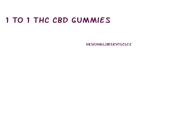 1 To 1 Thc Cbd Gummies