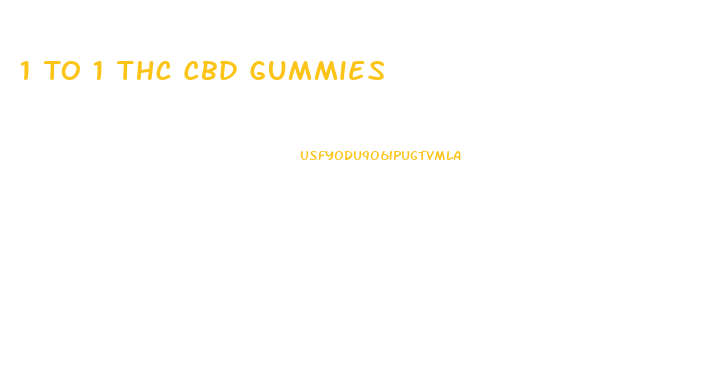 1 To 1 Thc Cbd Gummies