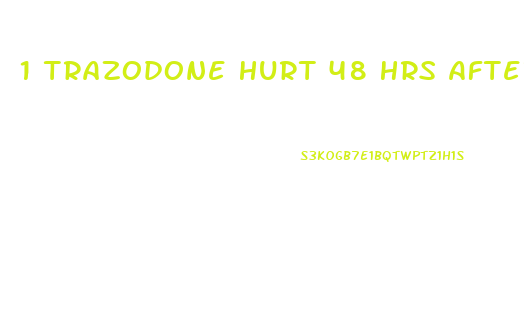 1 Trazodone Hurt 48 Hrs After 2 Cbd Gummies