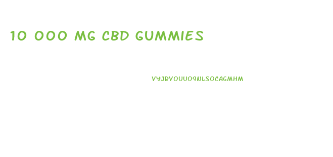 10 000 Mg Cbd Gummies