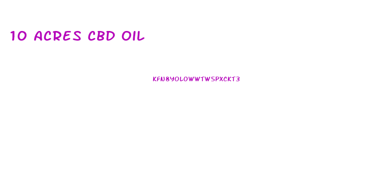 10 Acres Cbd Oil
