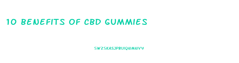10 Benefits Of Cbd Gummies