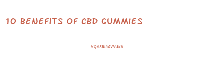 10 Benefits Of Cbd Gummies