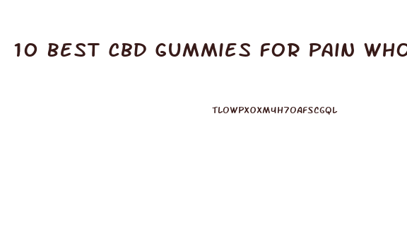 10 Best Cbd Gummies For Pain Wholesale