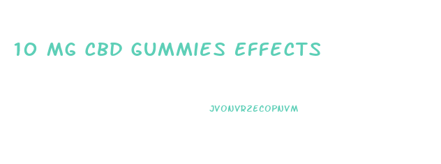 10 Mg Cbd Gummies Effects