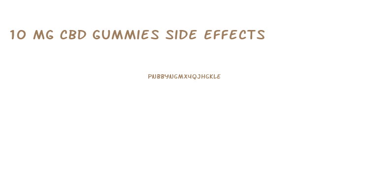 10 Mg Cbd Gummies Side Effects