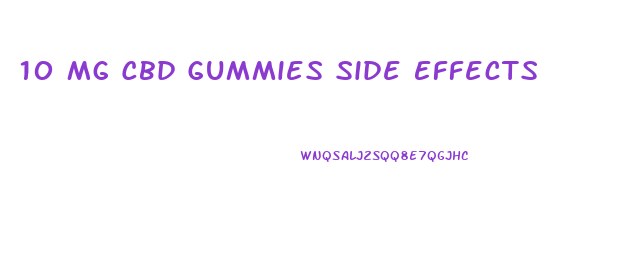 10 Mg Cbd Gummies Side Effects