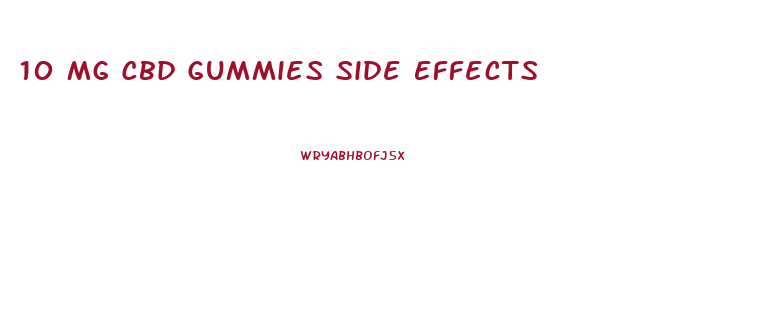 10 Mg Cbd Gummies Side Effects