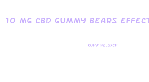 10 Mg Cbd Gummy Bears Effects