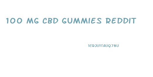 100 Mg Cbd Gummies Reddit