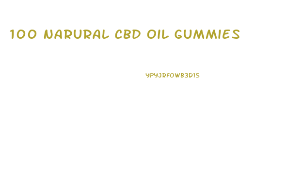 100 Narural Cbd Oil Gummies