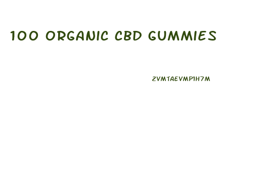 100 Organic Cbd Gummies