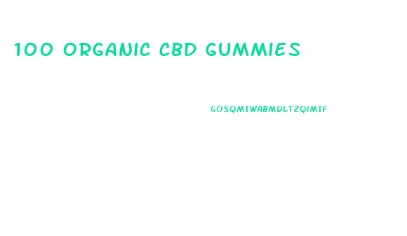 100 Organic Cbd Gummies