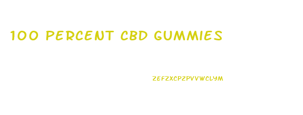 100 Percent Cbd Gummies