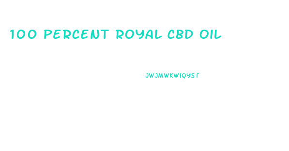 100 Percent Royal Cbd Oil