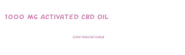 1000 Mg Activated Cbd Oil