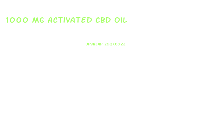 1000 Mg Activated Cbd Oil