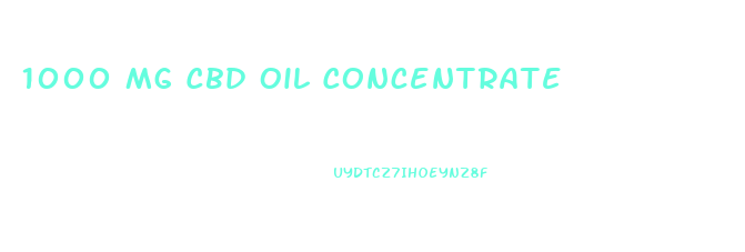 1000 Mg Cbd Oil Concentrate
