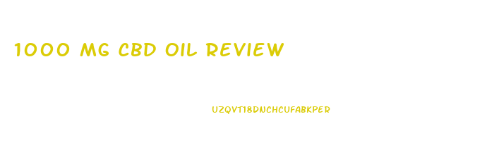 1000 Mg Cbd Oil Review