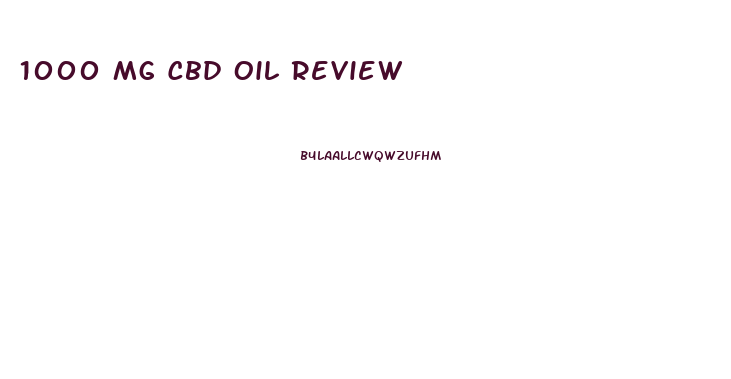 1000 Mg Cbd Oil Review