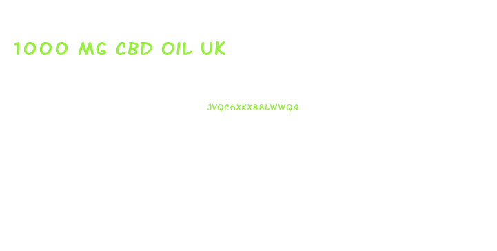 1000 Mg Cbd Oil Uk