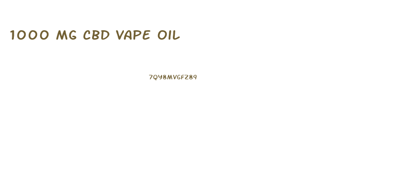 1000 Mg Cbd Vape Oil