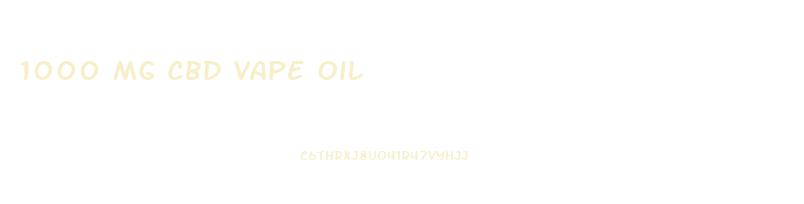 1000 Mg Cbd Vape Oil