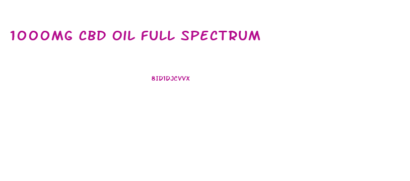 1000mg Cbd Oil Full Spectrum