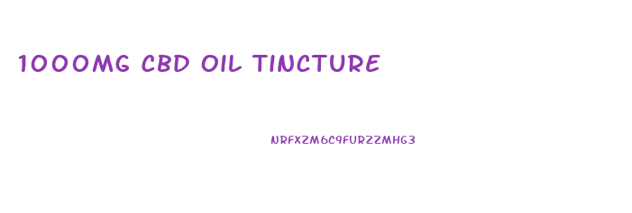 1000mg Cbd Oil Tincture
