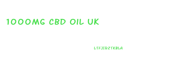 1000mg Cbd Oil Uk
