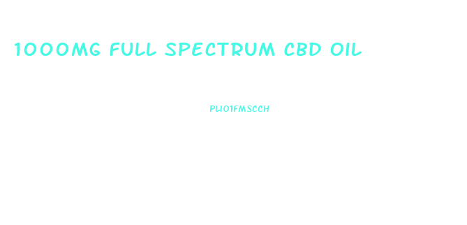 1000mg Full Spectrum Cbd Oil