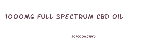 1000mg Full Spectrum Cbd Oil