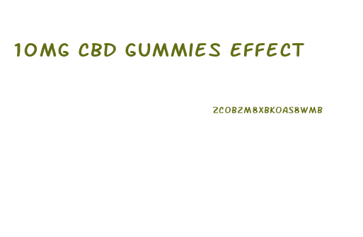 10mg Cbd Gummies Effect