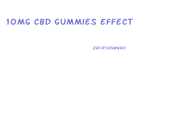 10mg Cbd Gummies Effect