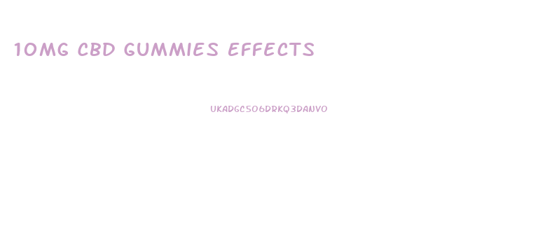 10mg Cbd Gummies Effects